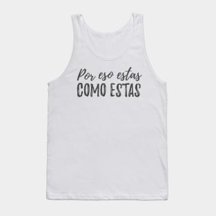 Por eso estas como estas Tank Top